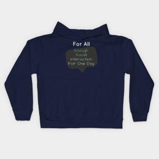 For All: Enough Social Interaction For One Day Kids Hoodie